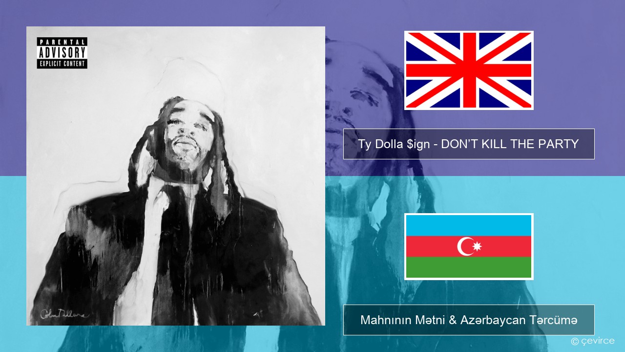 Ty Dolla $ign – DON’T KILL THE PARTY İngilis dili Mahnının Mətni & Azərbaycan Tərcümə