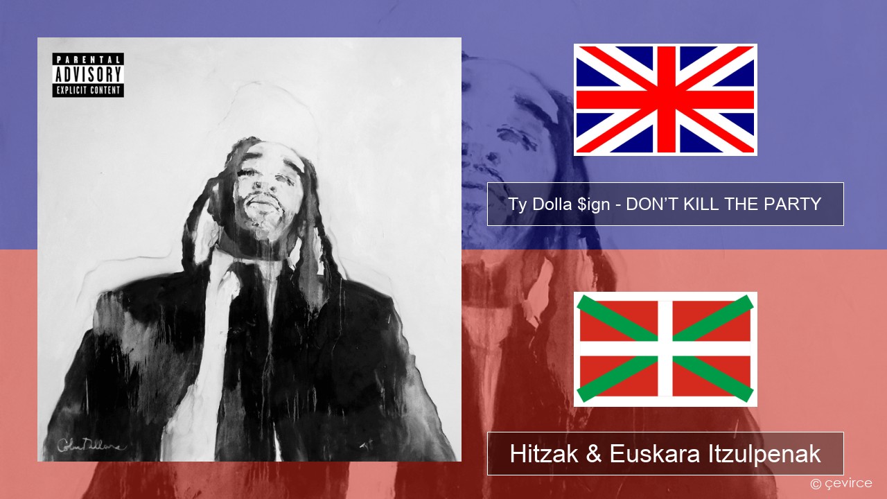 Ty Dolla $ign – DON’T KILL THE PARTY Ingelesa Hitzak & Euskara Itzulpenak