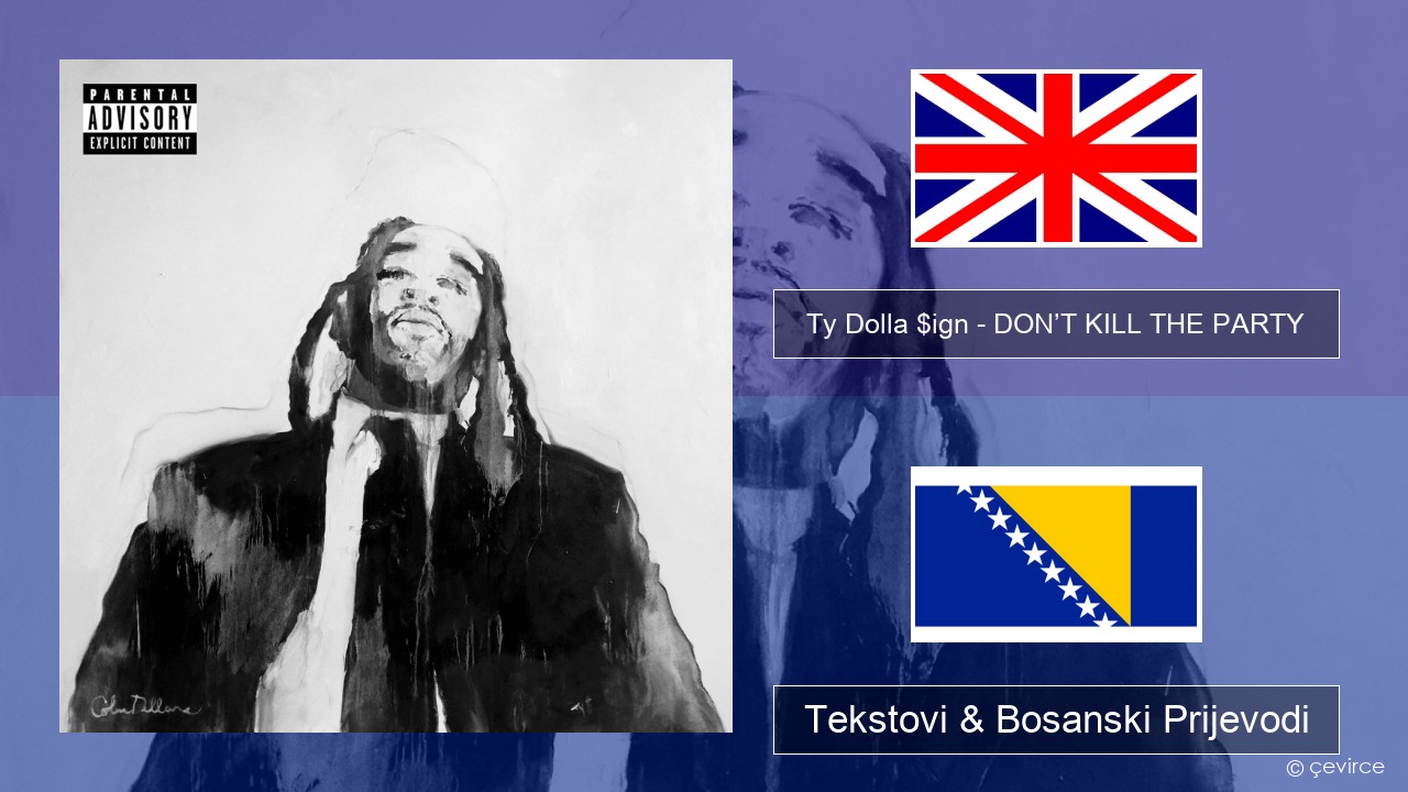 Ty Dolla $ign – DON’T KILL THE PARTY Engleski Tekstovi & Bosanski Prijevodi