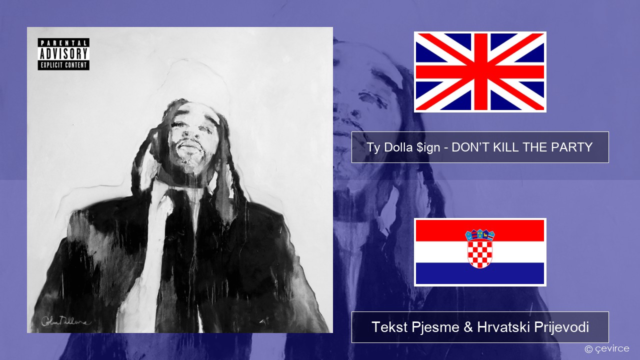 Ty Dolla $ign – DON’T KILL THE PARTY Engleski Tekst Pjesme & Hrvatski Prijevodi
