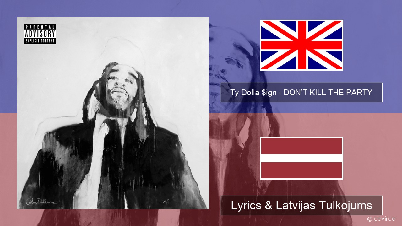 Ty Dolla $ign – DON’T KILL THE PARTY Angļu Lyrics & Latvijas Tulkojums