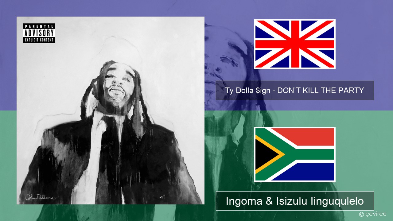 Ty Dolla $ign – DON’T KILL THE PARTY Isixhosa Ingoma & Isizulu Iinguqulelo