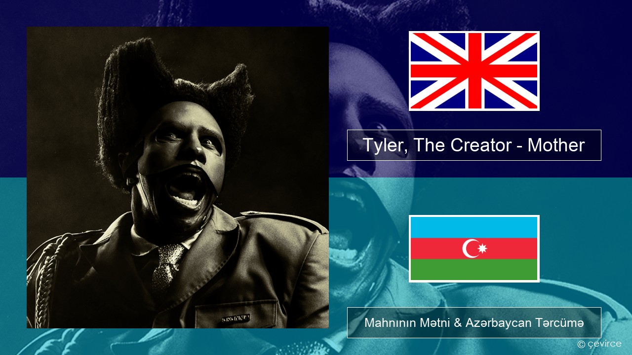 Tyler, The Creator – Mother İngilis dili Mahnının Mətni & Azərbaycan Tərcümə
