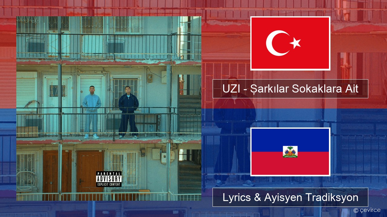 UZI – Şarkılar Sokaklara Ait Tik Lyrics & Ayisyen Tradiksyon