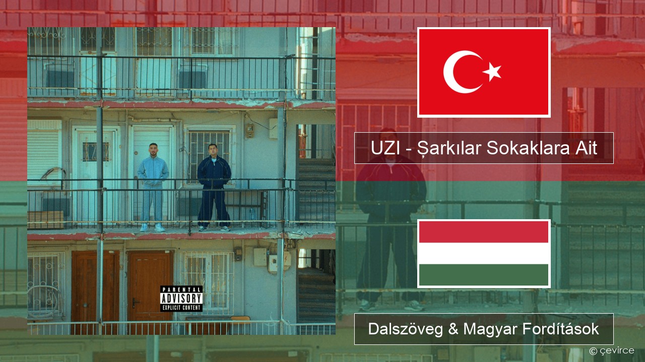 UZI – Şarkılar Sokaklara Ait Török Dalszöveg & Magyar Fordítások