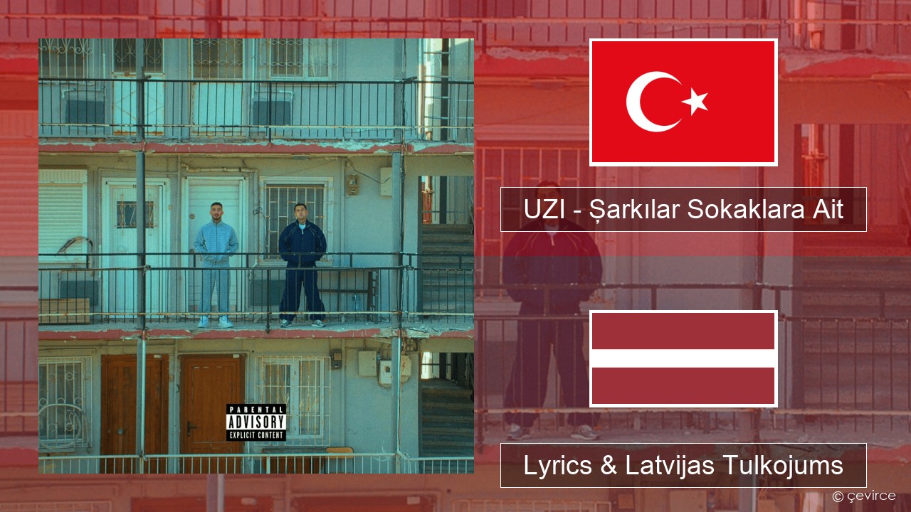 UZI – Şarkılar Sokaklara Ait Turcijas Lyrics & Latvijas Tulkojums