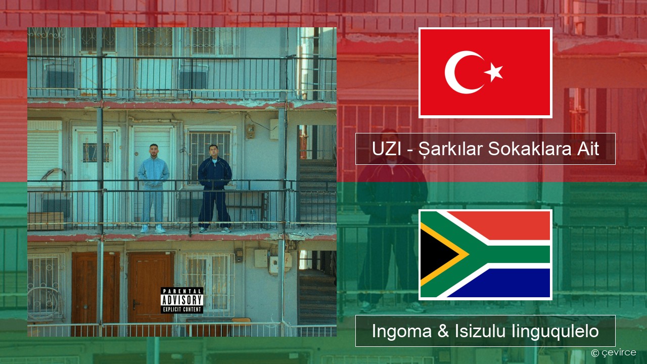UZI – Şarkılar Sokaklara Ait Isiturkish Ingoma & Isizulu Iinguqulelo