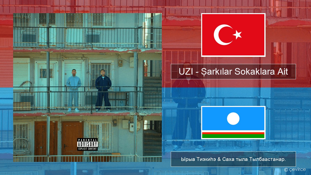 UZI – Şarkılar Sokaklara Ait Турецкай Ырыа Тиэкиһэ & Саха тыла Тылбаастанар.