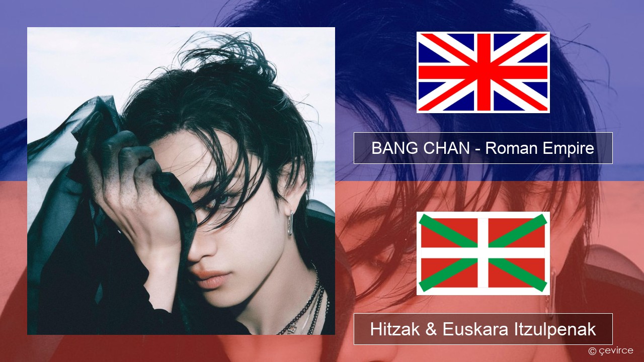 BANG CHAN – Roman Empire Ingelesa Hitzak & Euskara Itzulpenak