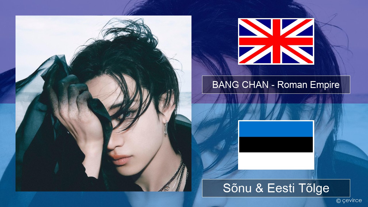 BANG CHAN – Roman Empire Inglise Sõnu & Eesti Tõlge