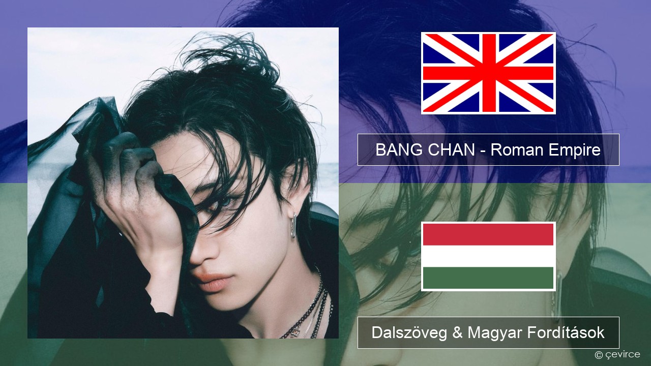 BANG CHAN – Roman Empire Magyar Dalszöveg & Magyar Fordítások