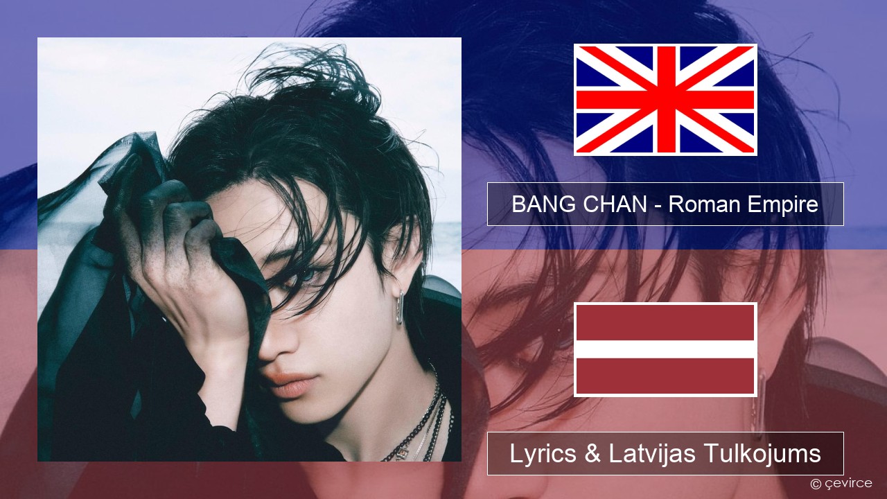 BANG CHAN – Roman Empire Angļu Lyrics & Latvijas Tulkojums