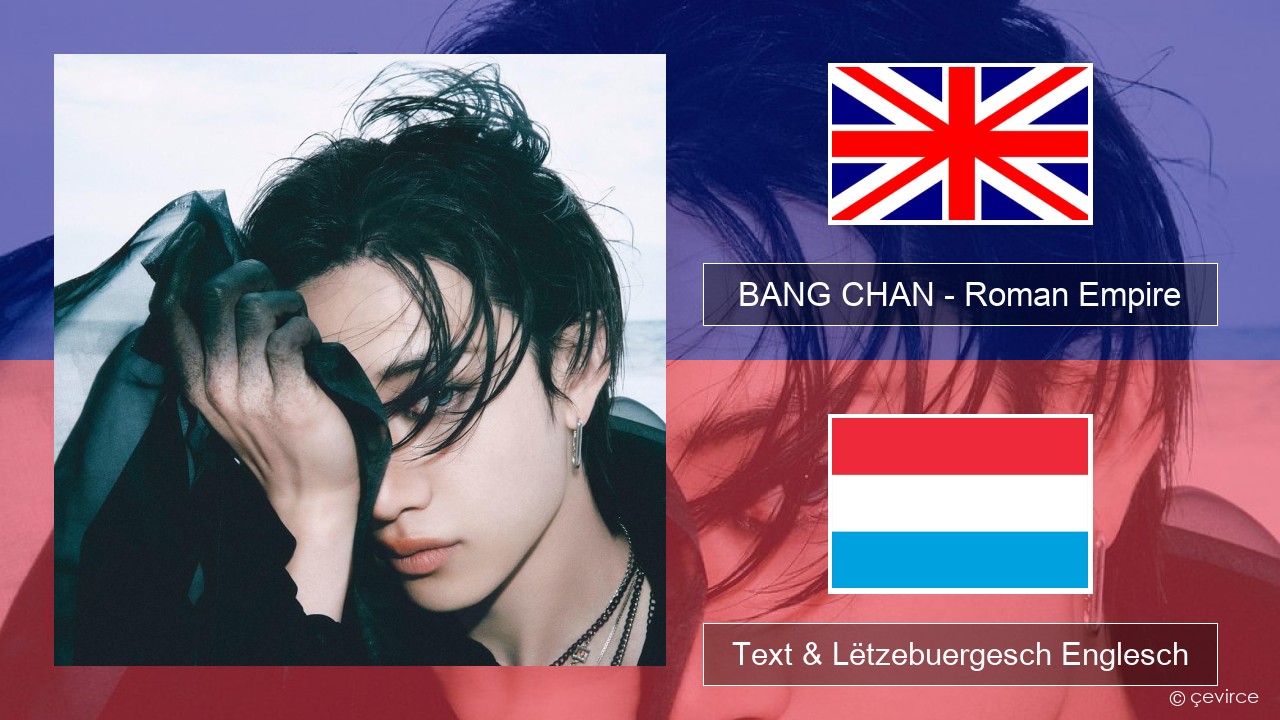 BANG CHAN – Roman Empire Englisch Text & Lëtzebuergesch Englesch