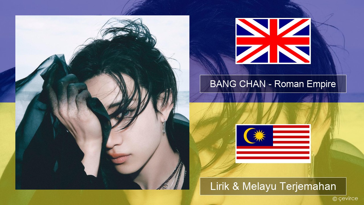 BANG CHAN – Roman Empire Francais Lirik & Melayu (Malay) Terjemahan