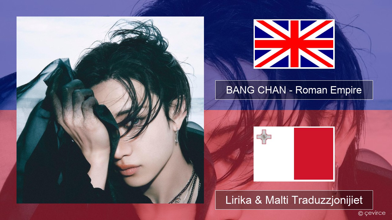 BANG CHAN – Roman Empire Ingliż Lirika & Malti Traduzzjonijiet