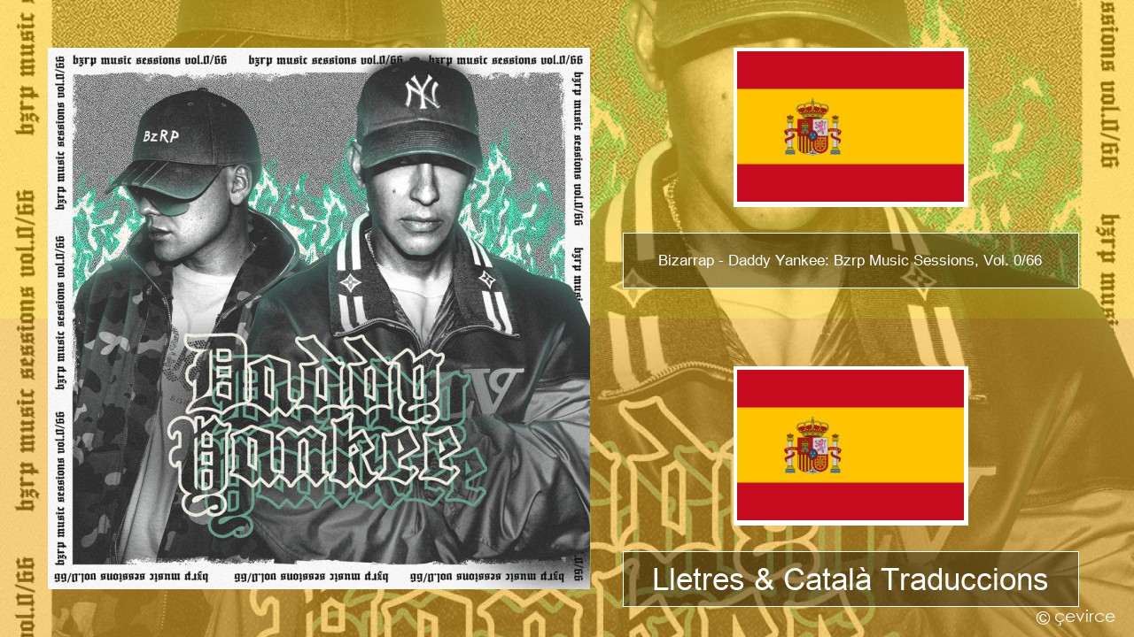 Bizarrap – Daddy Yankee: Bzrp Music Sessions, Vol. 0/66 Espanyol Lletres & Català Traduccions