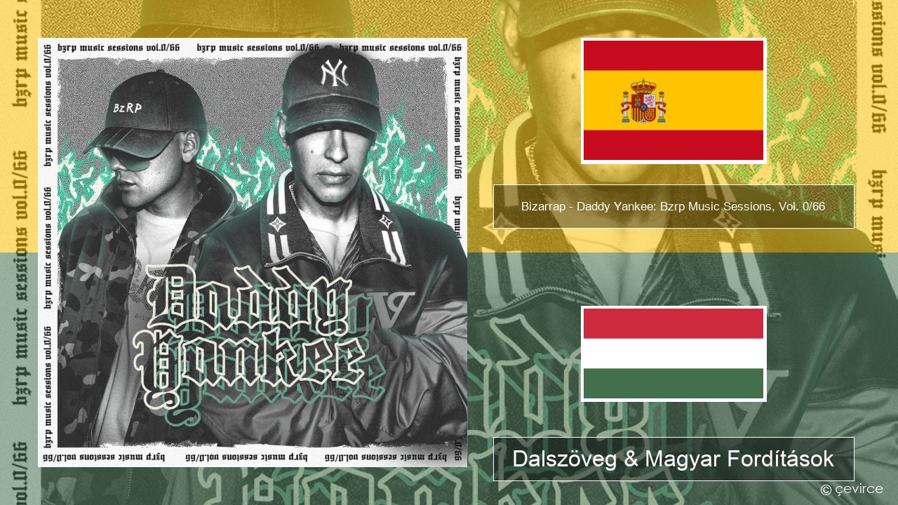 Bizarrap – Daddy Yankee: Bzrp Music Sessions, Vol. 0/66 Spanyol Dalszöveg & Magyar Fordítások
