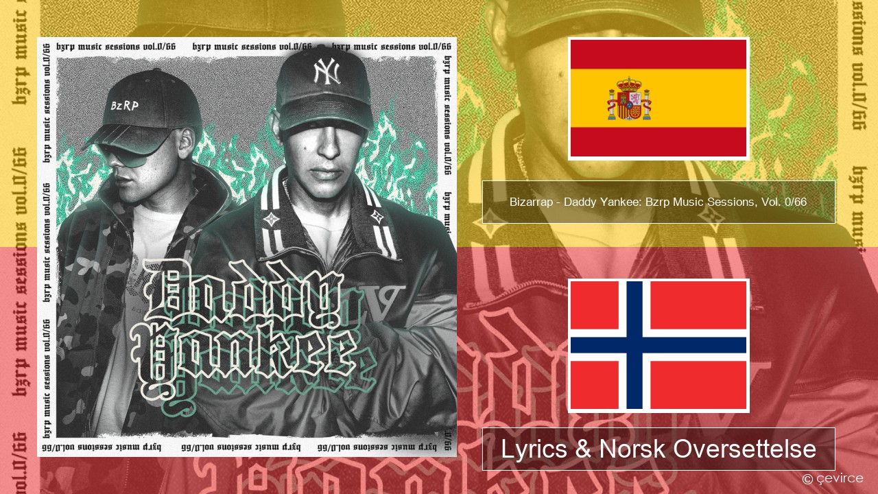 Bizarrap – Daddy Yankee: Bzrp Music Sessions, Vol. 0/66 Spansk Lyrics & Norsk Oversettelse