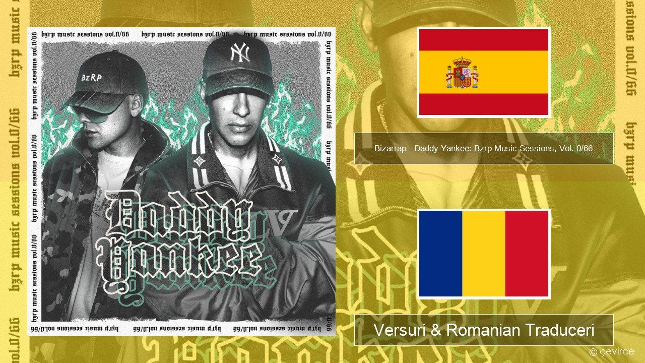 Bizarrap – Daddy Yankee: Bzrp Music Sessions, Vol. 0/66 Spaniolă Versuri & Romanian Traduceri
