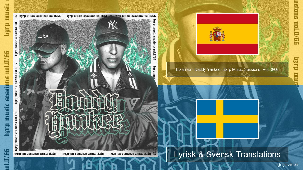 Bizarrap – Daddy Yankee: Bzrp Music Sessions, Vol. 0/66 Spansk Lyrisk & Svensk Translations