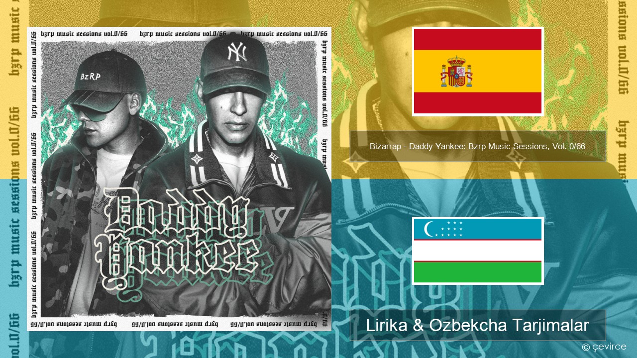 Bizarrap – Daddy Yankee: Bzrp Music Sessions, Vol. 0/66 Ispancha Lirika & Ozbekcha Tarjimalar