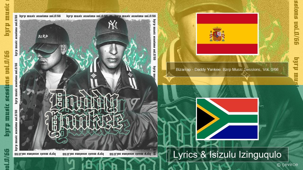 Bizarrap – Daddy Yankee: Bzrp Music Sessions, Vol. 0/66 Ispanishi Lyrics & Isizulu Izinguqulo