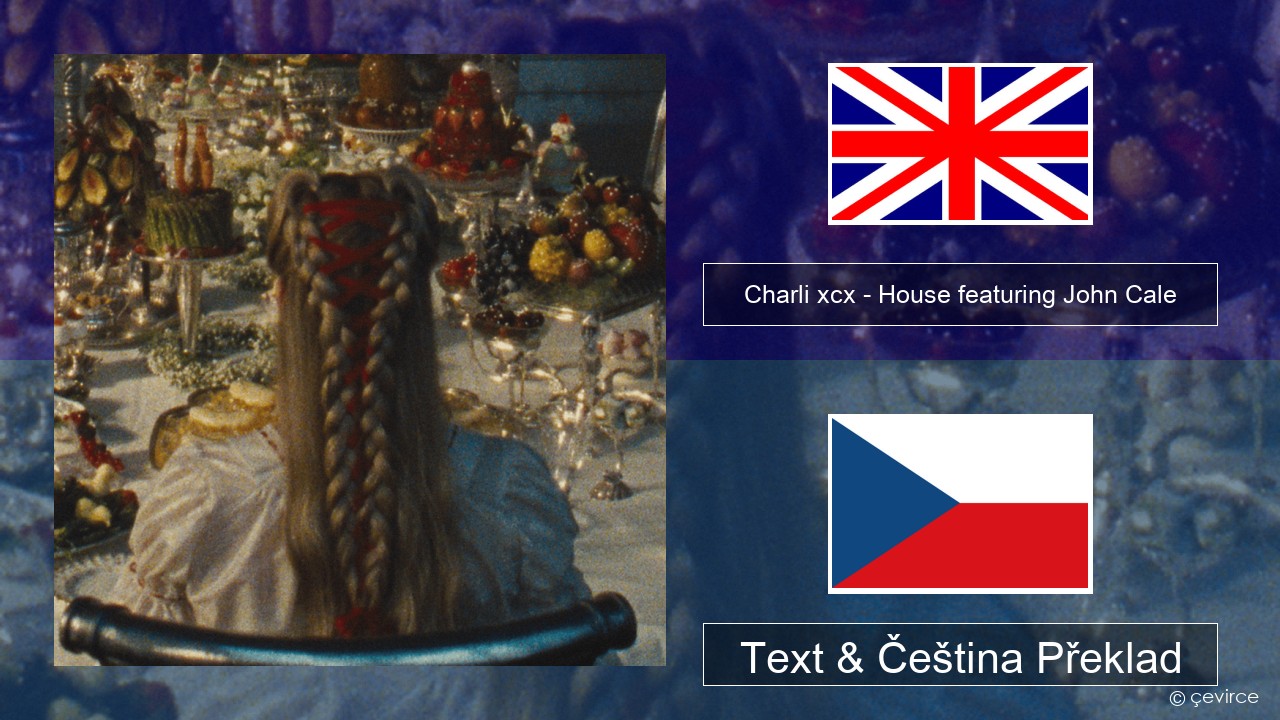 Charli xcx – House featuring John Cale Anglický Text & Čeština Překlad