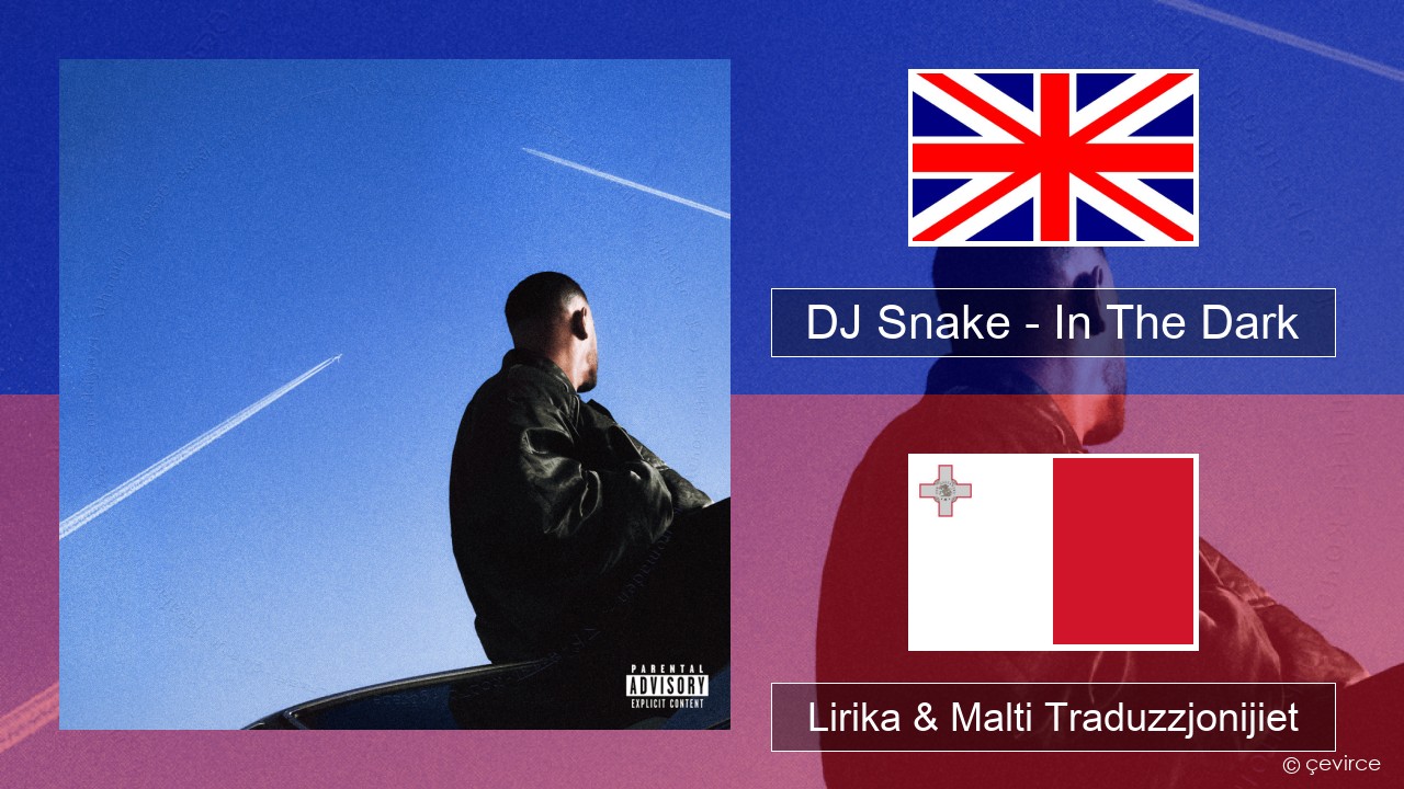 DJ Snake – In The Dark Ingliż Lirika & Malti Traduzzjonijiet