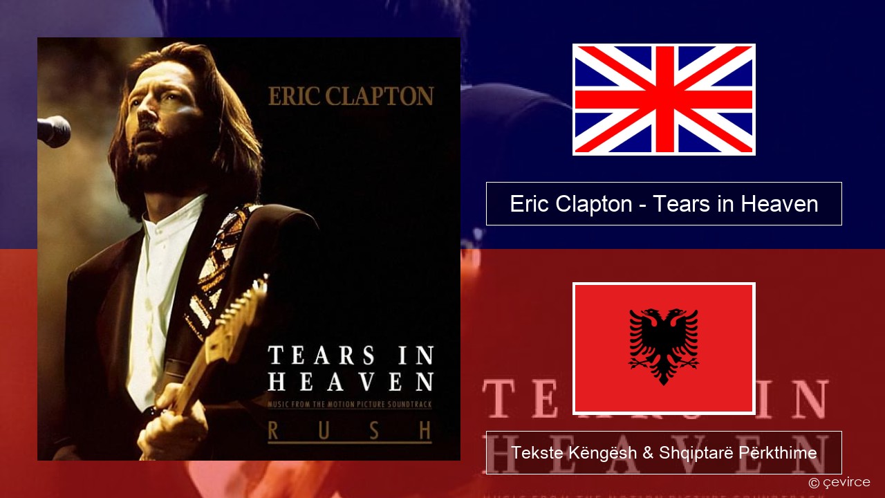 Eric Clapton – Tears in Heaven Anglisht Tekste Këngësh & Shqiptarë Përkthime