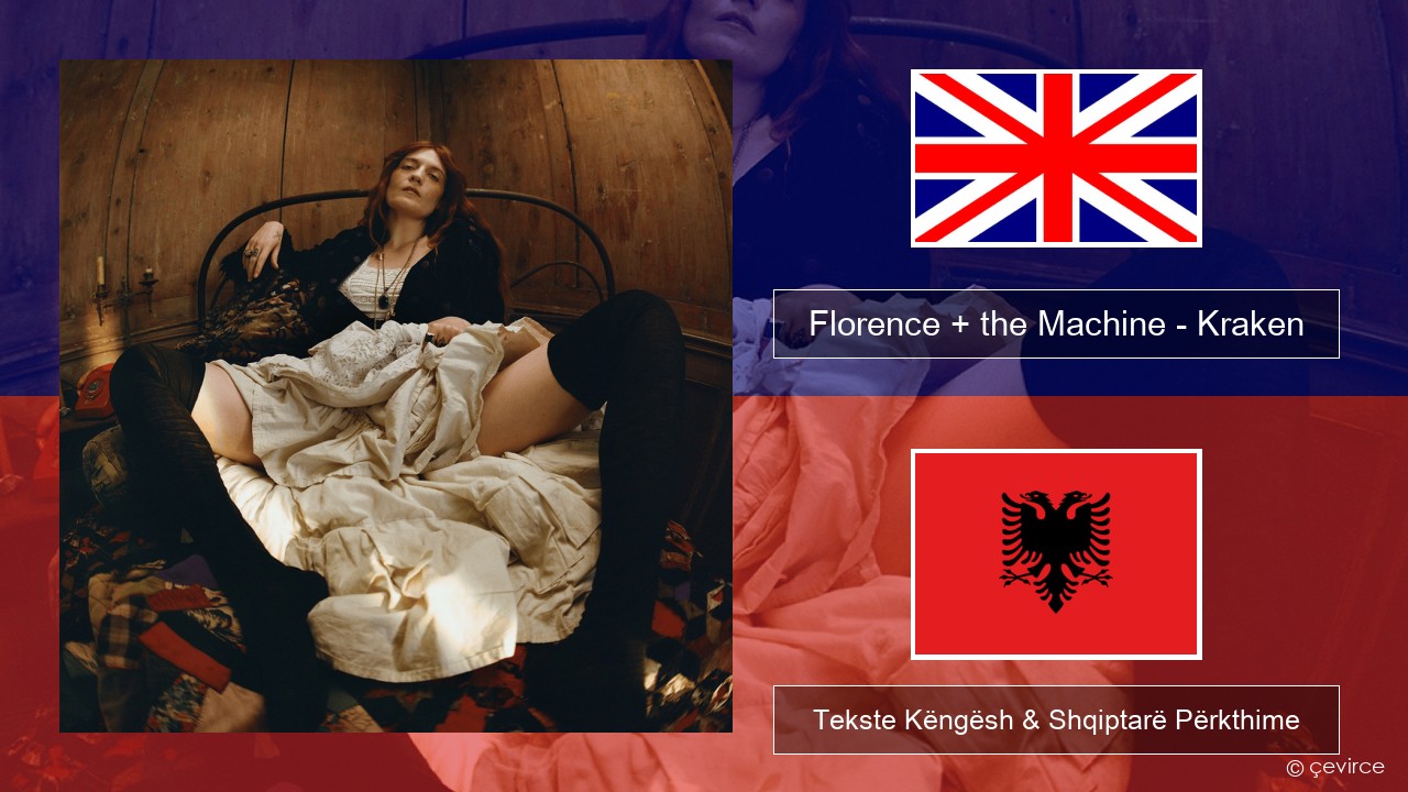 Florence + the Machine – Kraken Anglisht Tekste Këngësh & Shqiptarë Përkthime