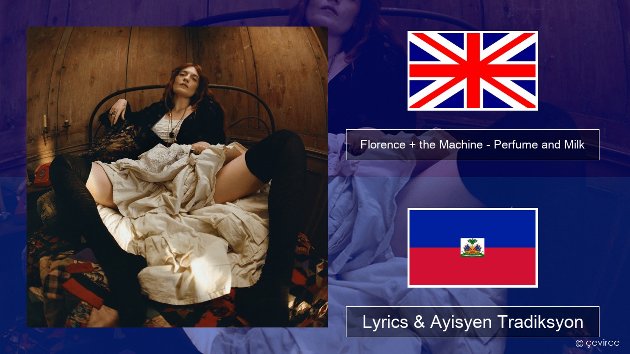 Florence + the Machine – Perfume and Milk Angle Lyrics & Ayisyen Tradiksyon