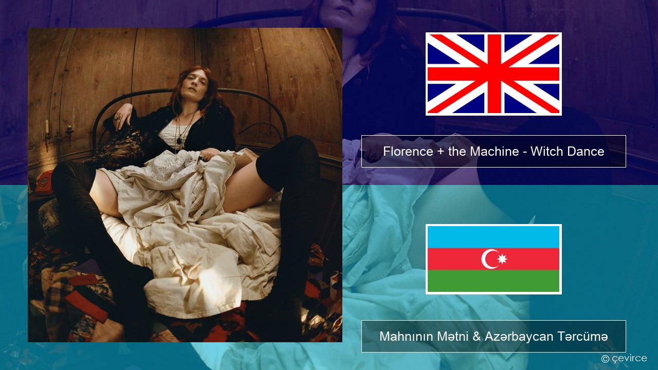 Florence + the Machine – Witch Dance İngilis dili Mahnının Mətni & Azərbaycan Tərcümə