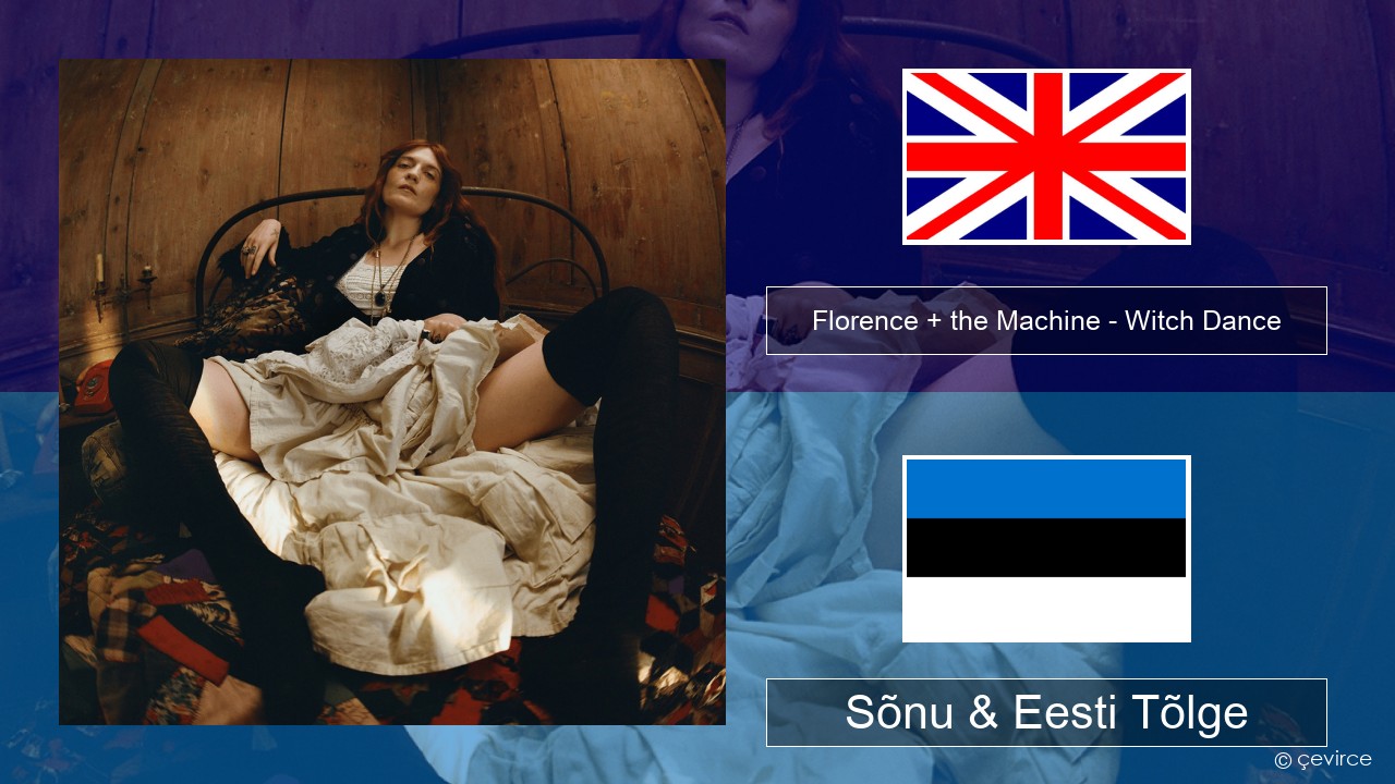 Florence + the Machine – Witch Dance Inglise Sõnu & Eesti Tõlge
