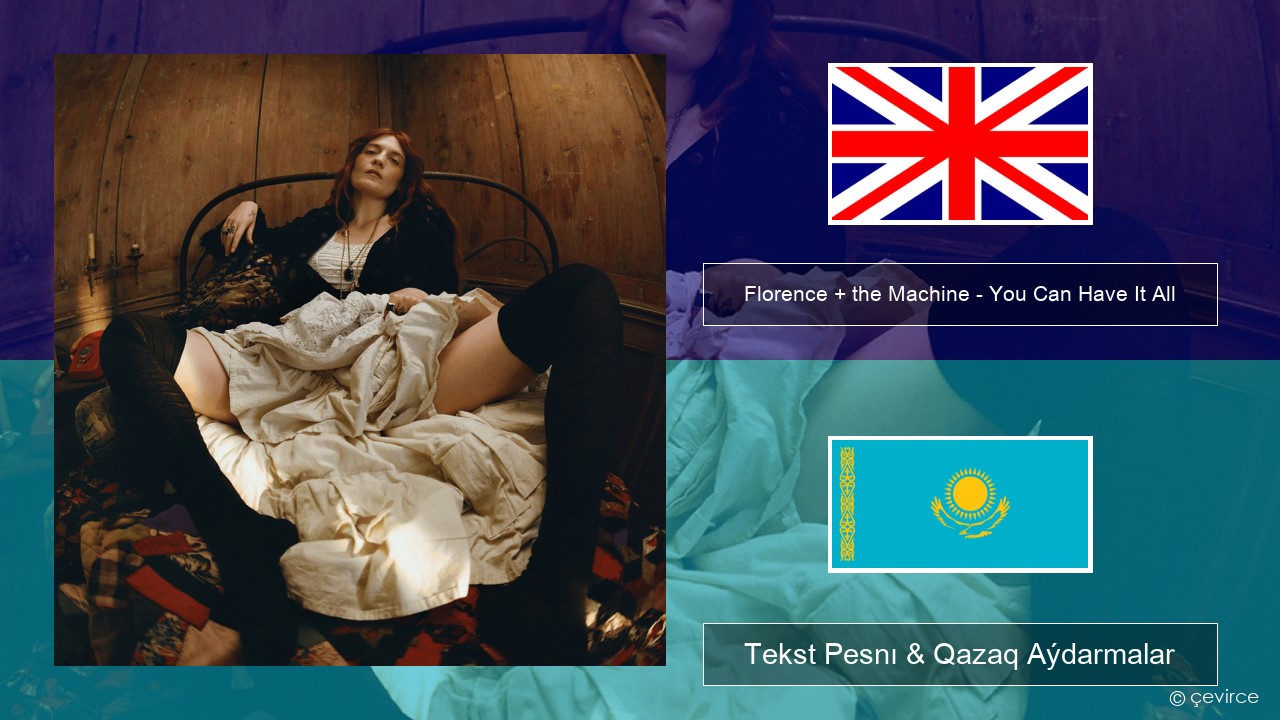 Florence + the Machine – You Can Have It All Aǵylshyn Tekst Pesnı & Qazaq (latyn) Aýdarmalar