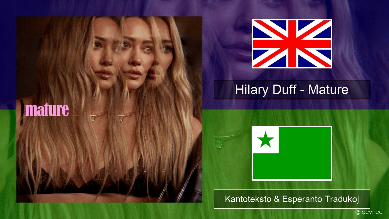 Hilary Duff – Mature La angla Kantoteksto & Esperanto Tradukoj