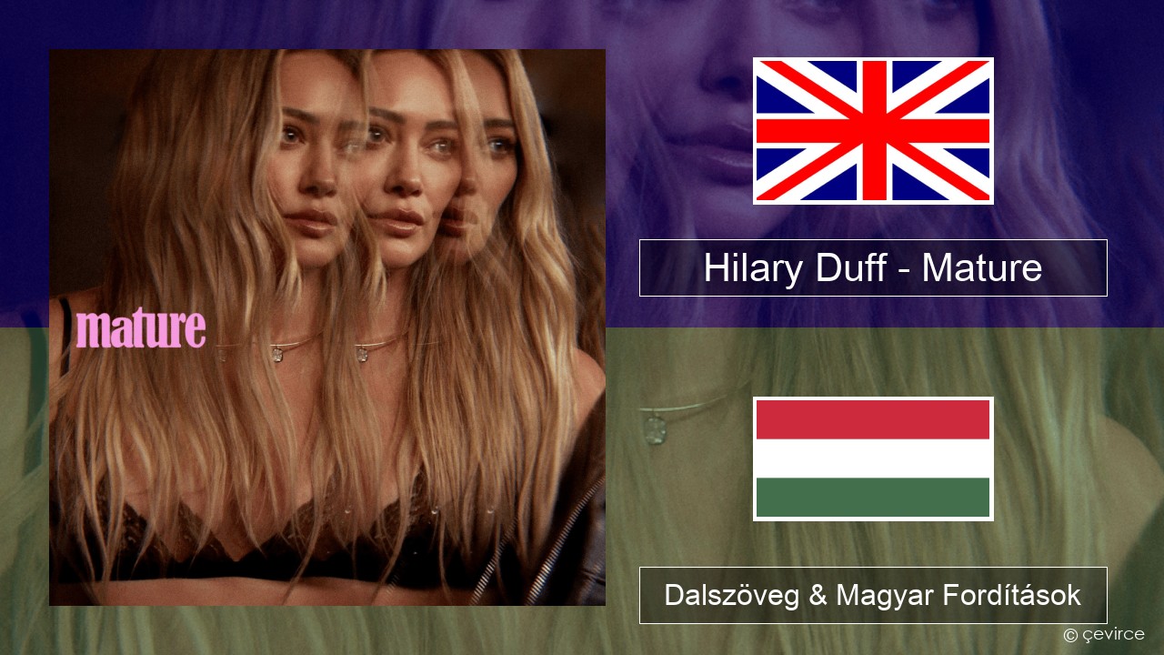 Hilary Duff – Mature Magyar Dalszöveg & Magyar Fordítások