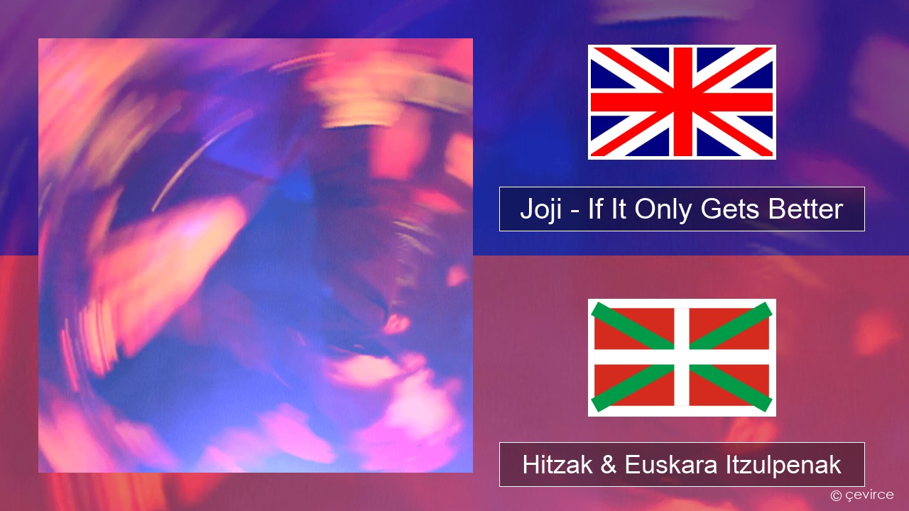 Joji – If It Only Gets Better Ingelesa Hitzak & Euskara Itzulpenak