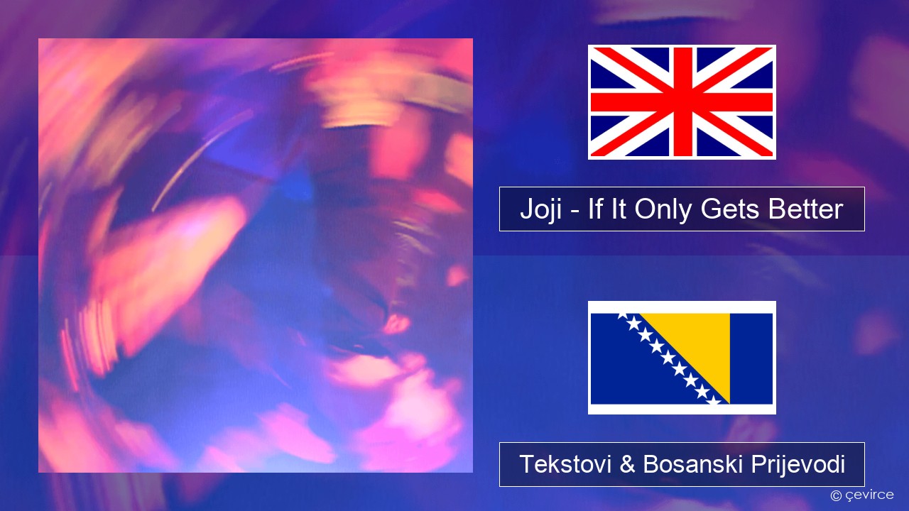 Joji – If It Only Gets Better Engleski Tekstovi & Bosanski Prijevodi