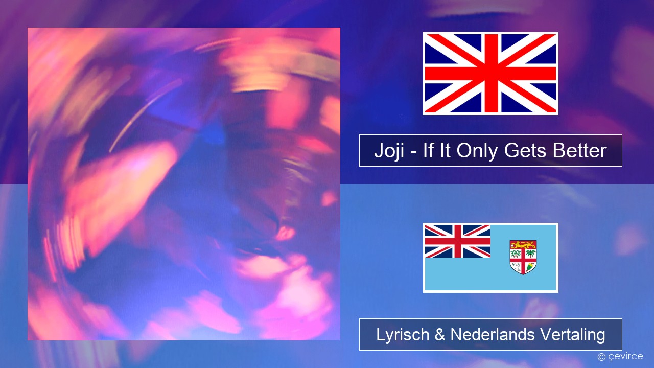 Joji – If It Only Gets Better Engels Lyrisch & Nederlands Vertaling