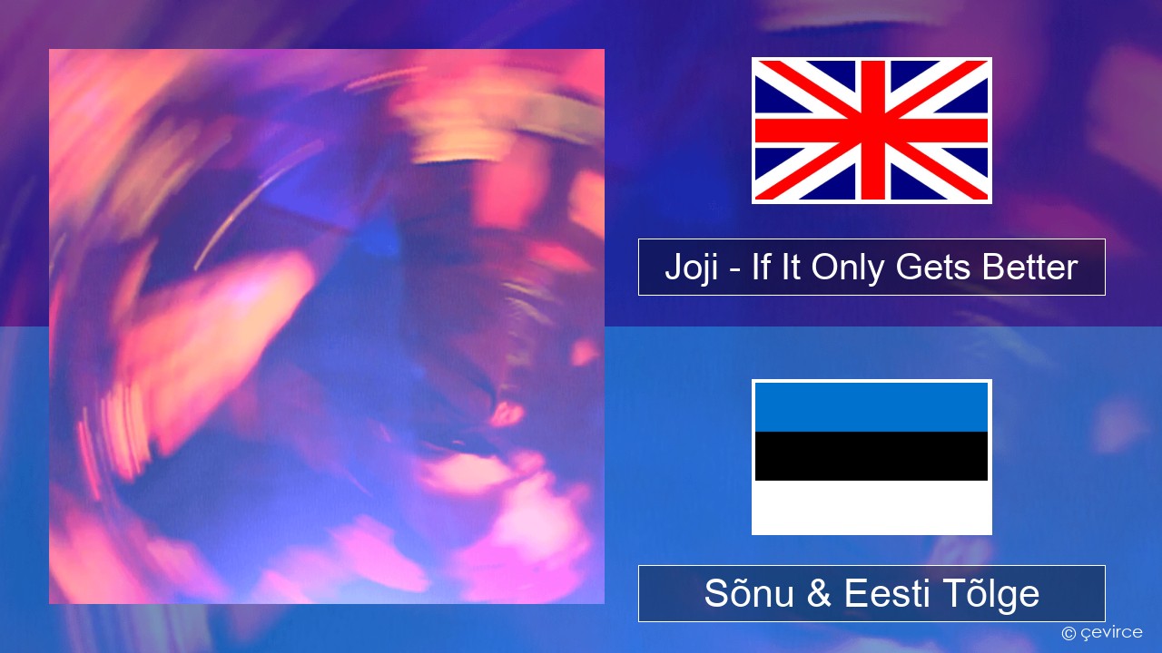 Joji – If It Only Gets Better Inglise Sõnu & Eesti Tõlge