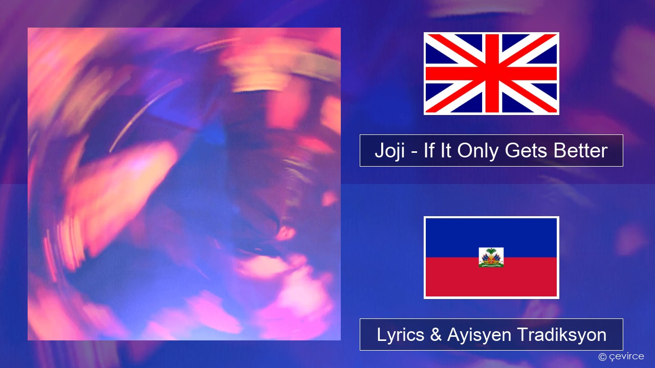 Joji – If It Only Gets Better Angle Lyrics & Ayisyen Tradiksyon
