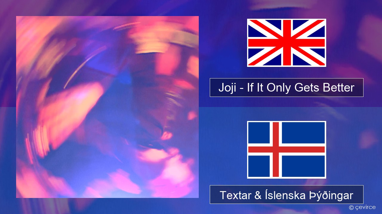 Joji – If It Only Gets Better Íslenska Textar & Íslenska Þýðingar