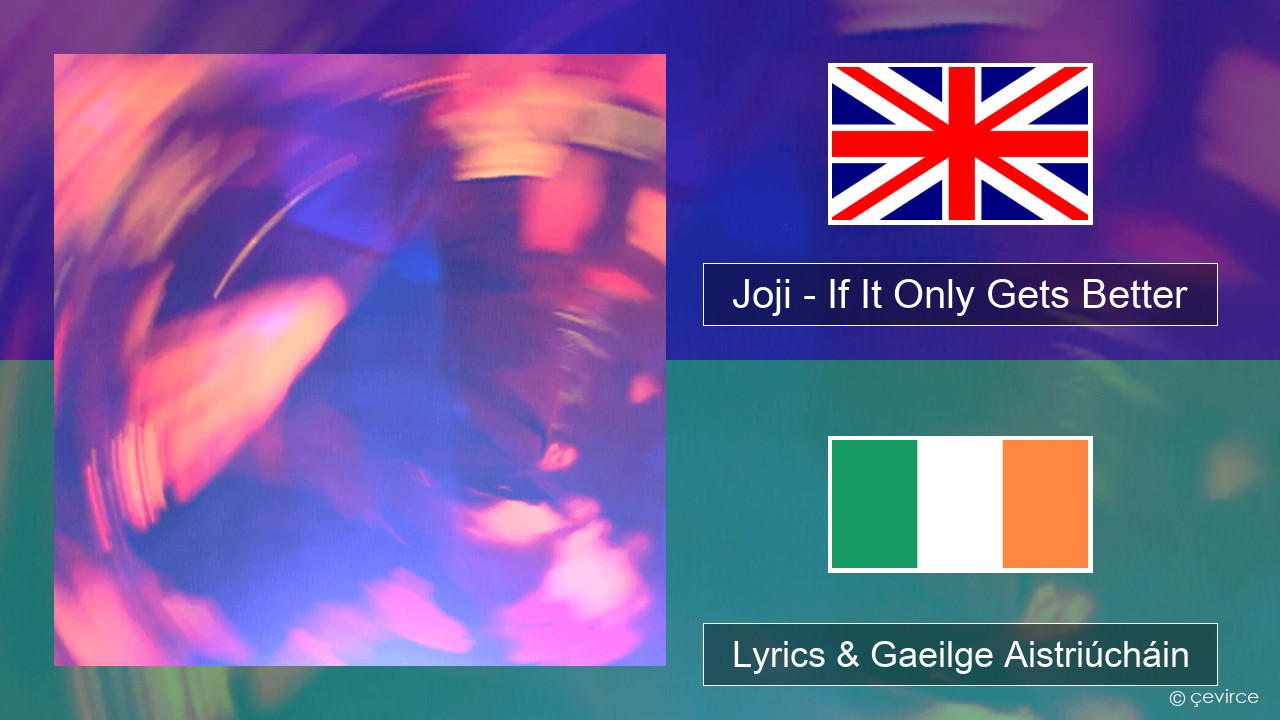Joji – If It Only Gets Better Béarla Lyrics & Gaeilge Aistriúcháin