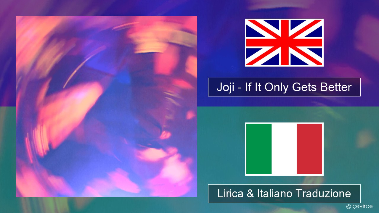 Joji – If It Only Gets Better Inglese Lirica & Italiano Traduzione