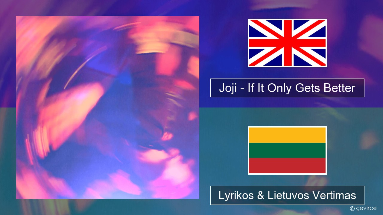 Joji – If It Only Gets Better Anglų Lyrikos & Lietuvos Vertimas
