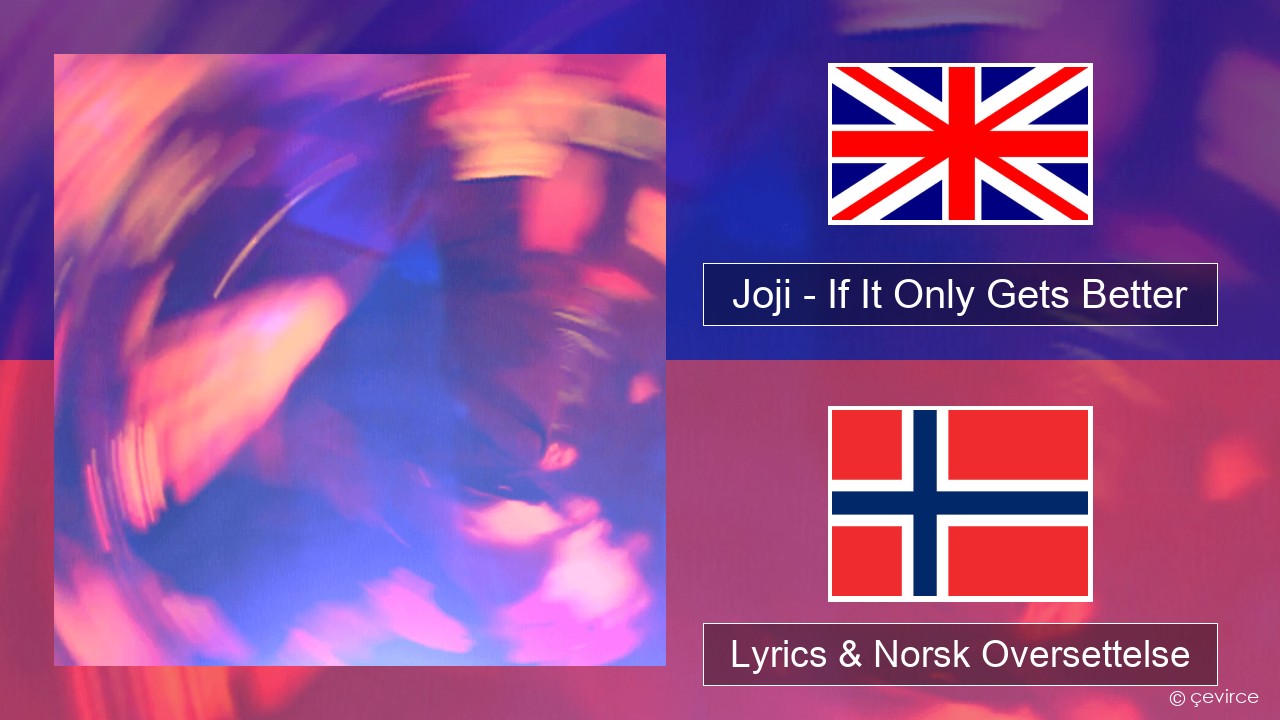 Joji – If It Only Gets Better Engelsk Lyrics & Norsk Oversettelse