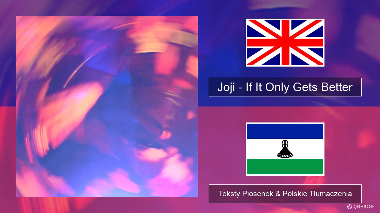Joji – If It Only Gets Better Polski Teksty Piosenek & Polskie Tłumaczenia