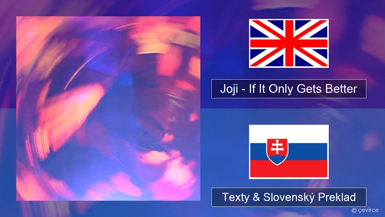Joji – If It Only Gets Better Anglický Texty & Slovenský Preklad