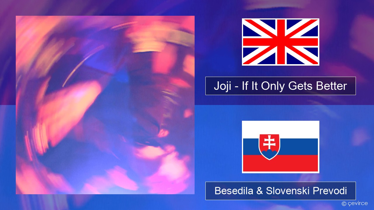 Joji – If It Only Gets Better Slovenščina Besedila & Slovenski Prevodi