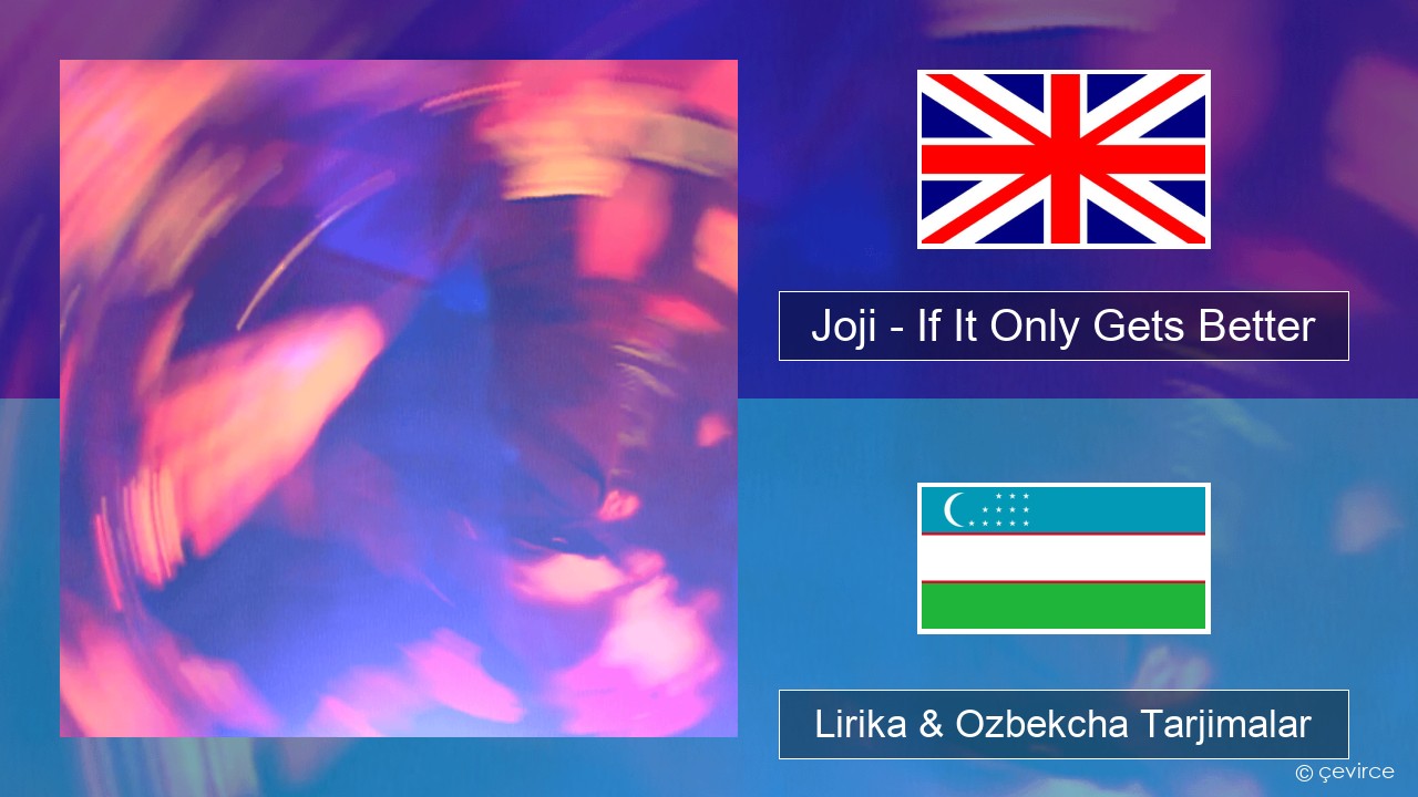 Joji – If It Only Gets Better Ingliz tili Lirika & Ozbekcha Tarjimalar